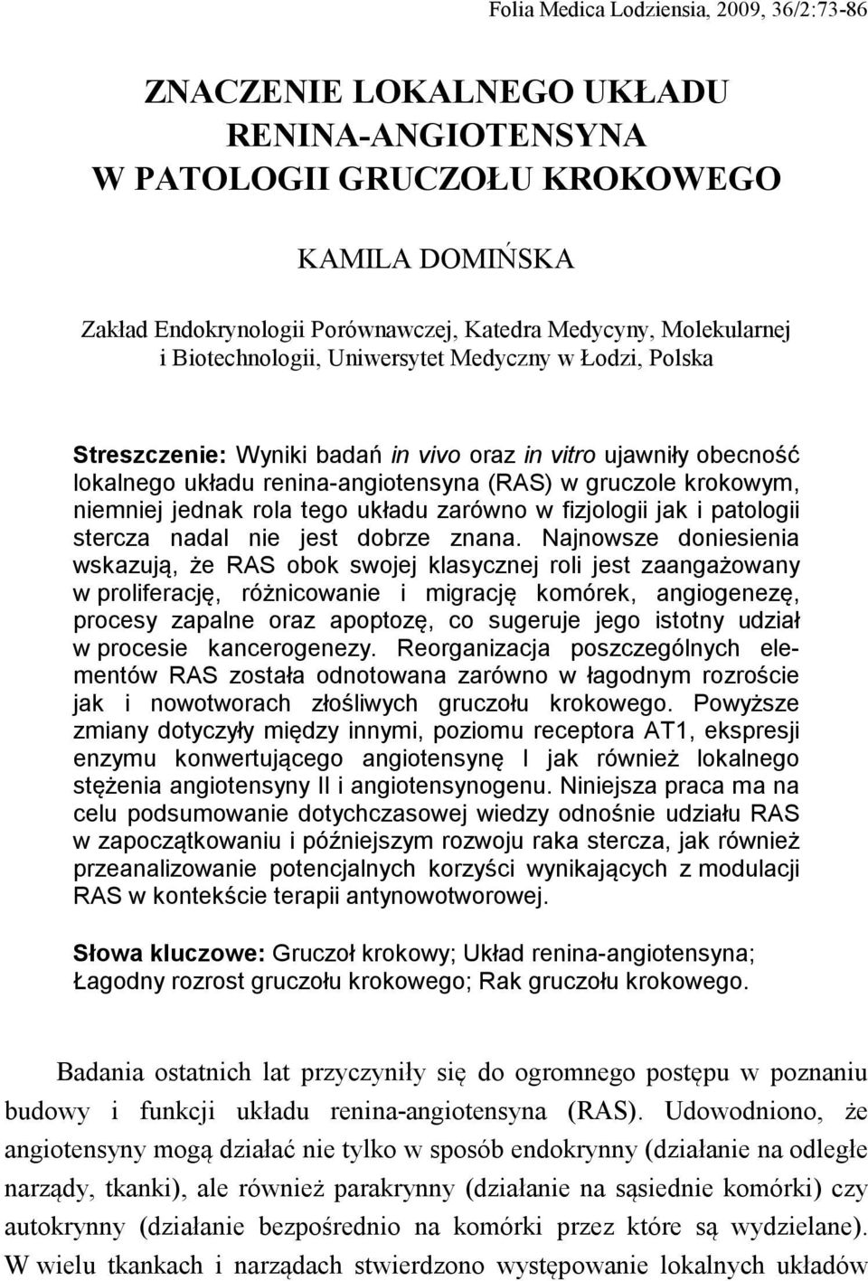 niemniej jednak rola tego układu zarówno w fizjologii jak i patologii stercza nadal nie jest dobrze znana.