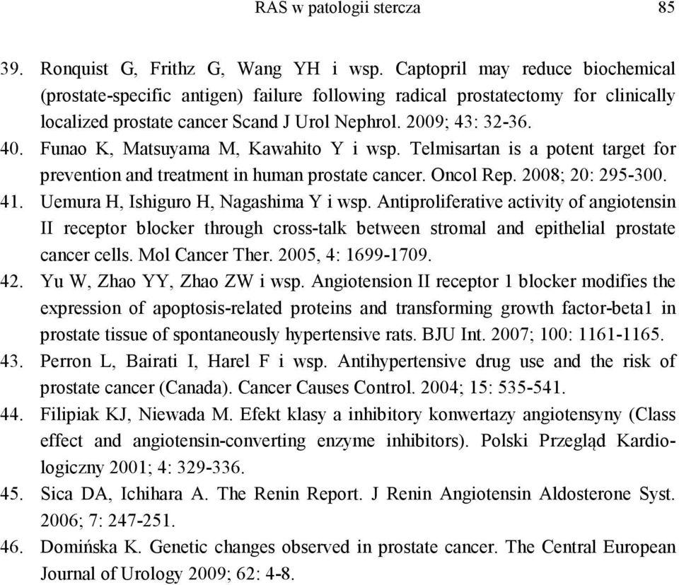 Funao K, Matsuyama M, Kawahito Y i wsp. Telmisartan is a potent target for prevention and treatment in human prostate cancer. Oncol Rep. 2008; 20: 295-300. 41. Uemura H, Ishiguro H, Nagashima Y i wsp.