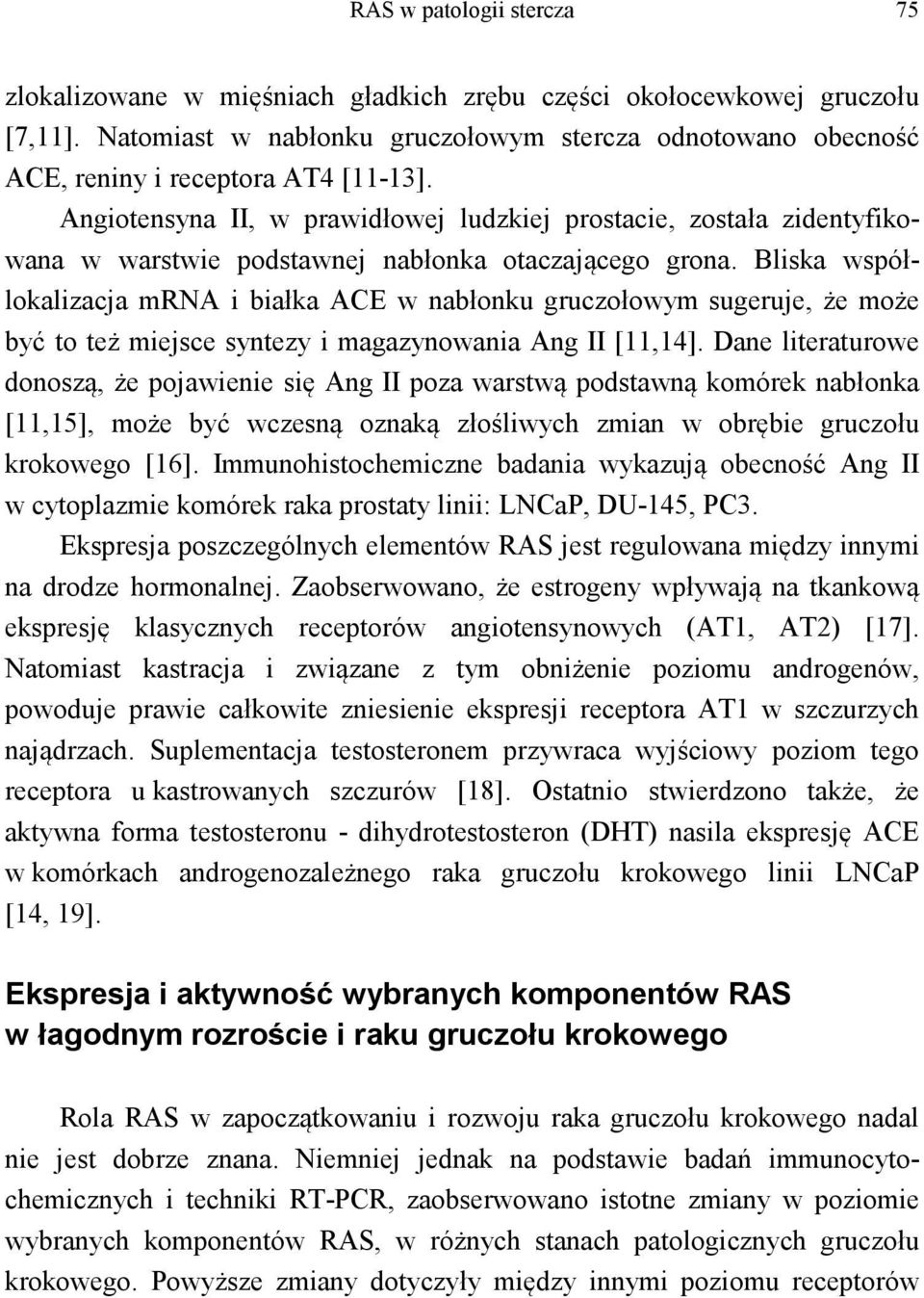 Angiotensyna II, w prawidłowej ludzkiej prostacie, została zidentyfikowana w warstwie podstawnej nabłonka otaczającego grona.