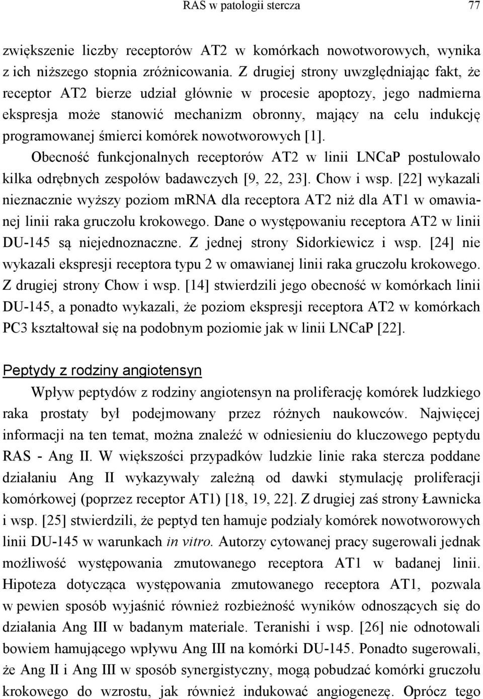 komórek nowotworowych [1]. Obecność funkcjonalnych receptorów AT2 w linii LNCaP postulowało kilka odrębnych zespołów badawczych [9, 22, 23]. Chow i wsp.