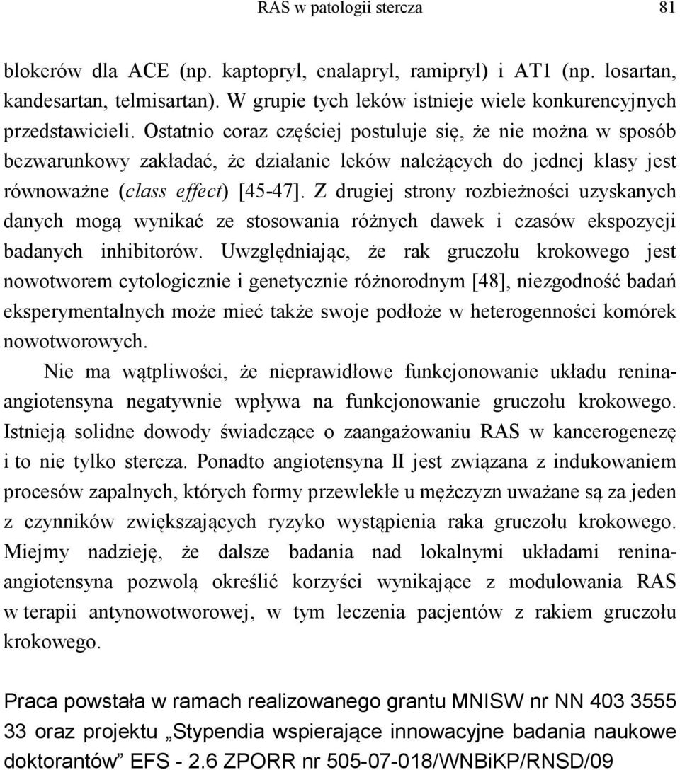 Z drugiej strony rozbieżności uzyskanych danych mogą wynikać ze stosowania różnych dawek i czasów ekspozycji badanych inhibitorów.