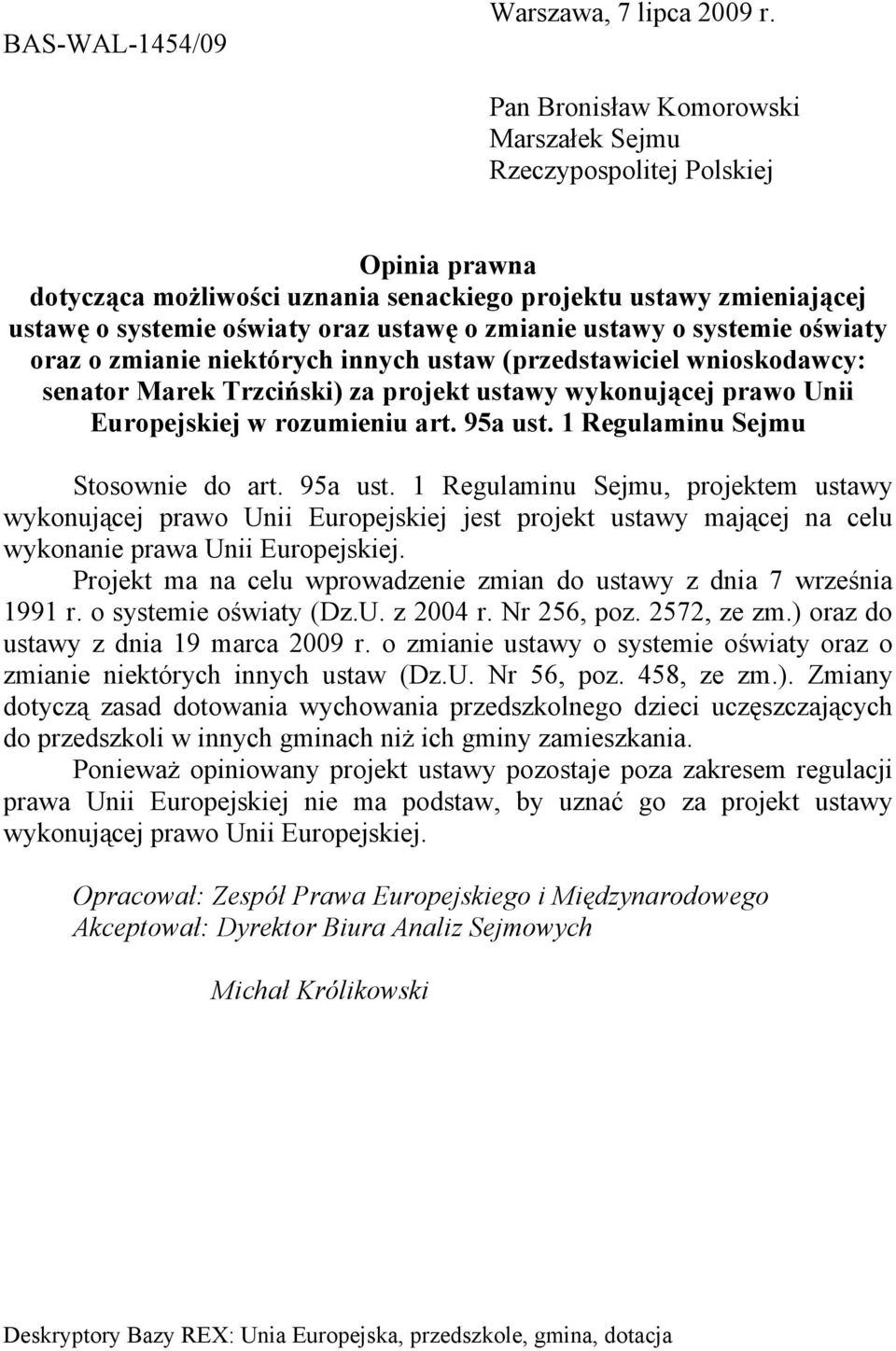 ustawy o systemie oświaty oraz o zmianie niektórych innych ustaw (przedstawiciel wnioskodawcy: senator Marek Trzciński) za projekt ustawy wykonującej prawo Unii Europejskiej w rozumieniu art. 95a ust.