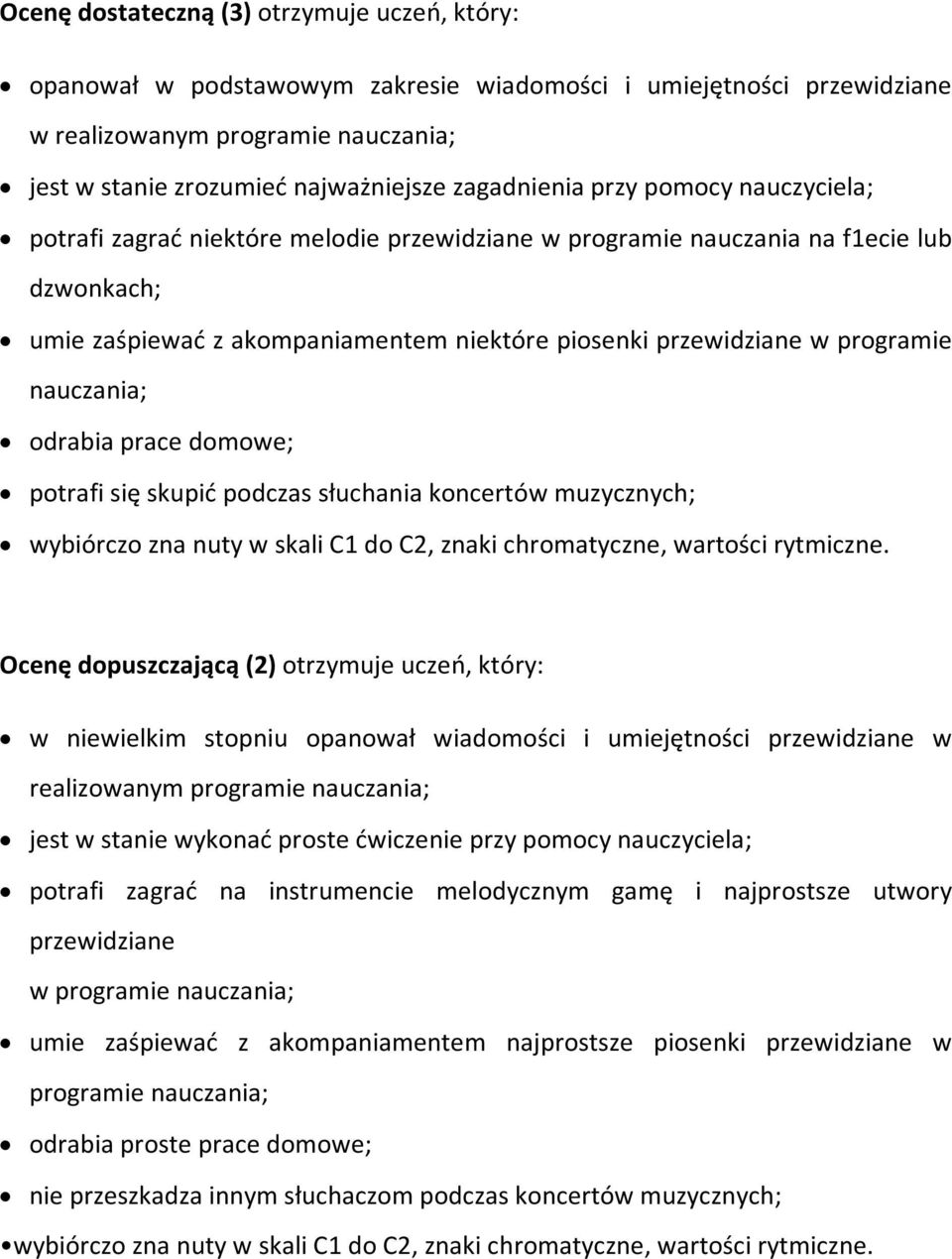 się skupić podczas słuchania koncertów muzycznych; wybiórczo zna nuty w skali C1 do C2, znaki chromatyczne, wartości rytmiczne.