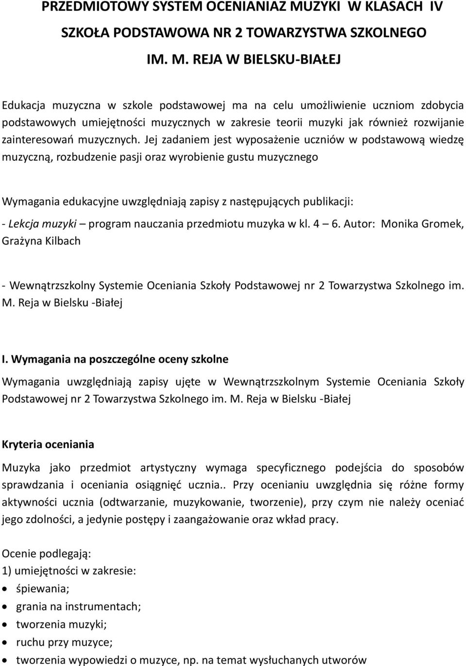 REJA W BIELSKU-BIAŁEJ Edukacja muzyczna w szkole podstawowej ma na celu umożliwienie uczniom zdobycia podstawowych umiejętności muzycznych w zakresie teorii muzyki jak również rozwijanie