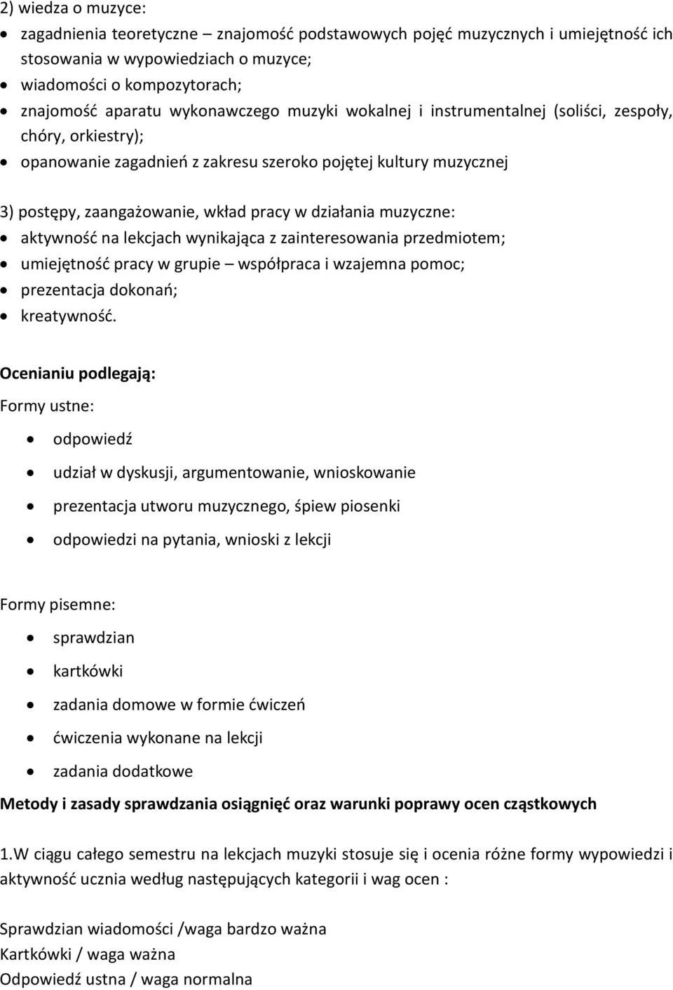 aktywność na lekcjach wynikająca z zainteresowania przedmiotem; umiejętność pracy w grupie współpraca i wzajemna pomoc; prezentacja dokonań; kreatywność.