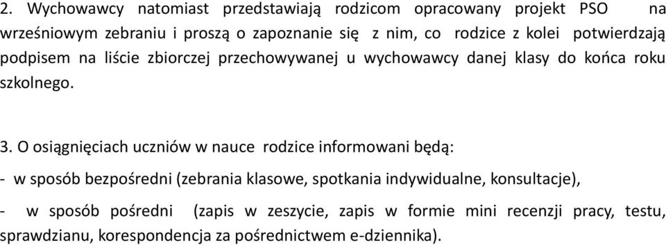 O osiągnięciach uczniów w nauce rodzice informowani będą: - w sposób bezpośredni (zebrania klasowe, spotkania indywidualne,