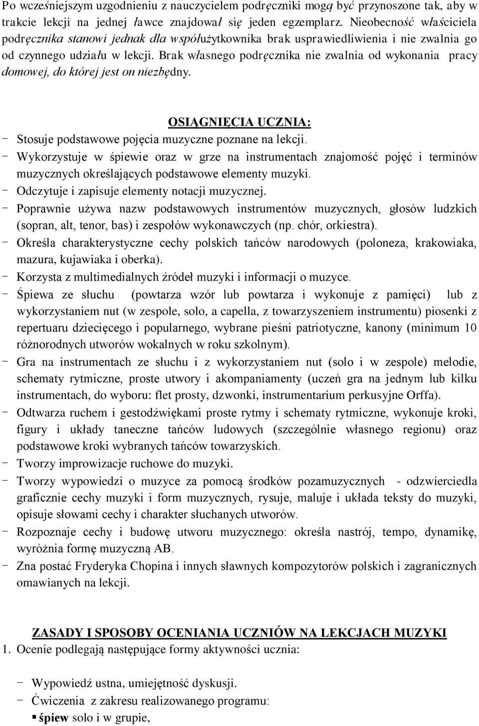 Brak własnego podręcznika nie zwalnia od wykonania pracy domowej, do której jest on niezbędny. OSIĄGNIĘCIA UCZNIA: - Stosuje podstawowe pojęcia muzyczne poznane na lekcji.