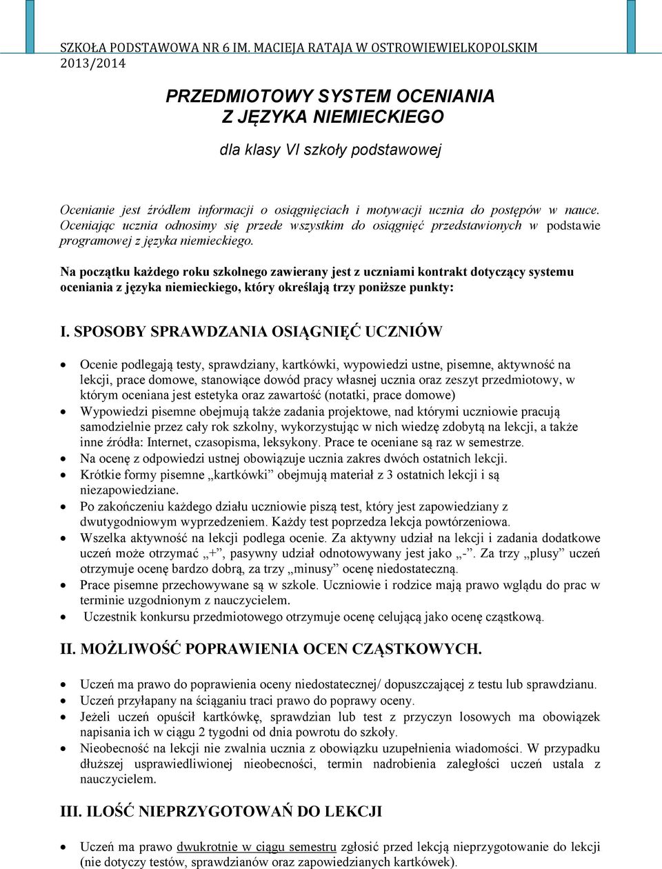 Na początku każdego roku szkolnego zawierany jest z uczniami kontrakt dotyczący systemu oceniania z języka niemieckiego, który określają trzy poniższe punkty: I.