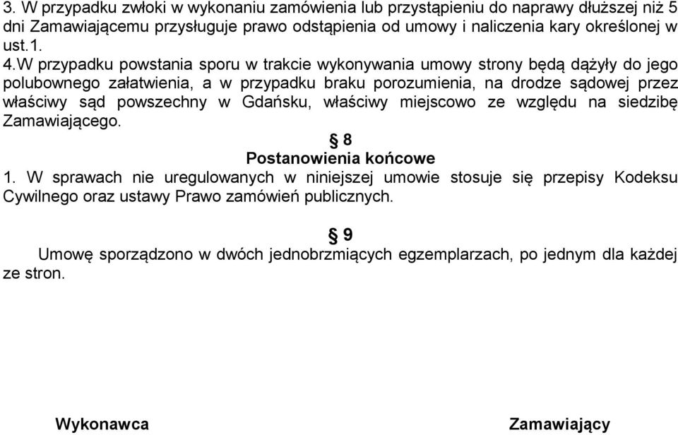 W przypadku powstania sporu w trakcie wykonywania umowy strony będą dążyły do jego polubownego załatwienia, a w przypadku braku porozumienia, na drodze sądowej przez właściwy