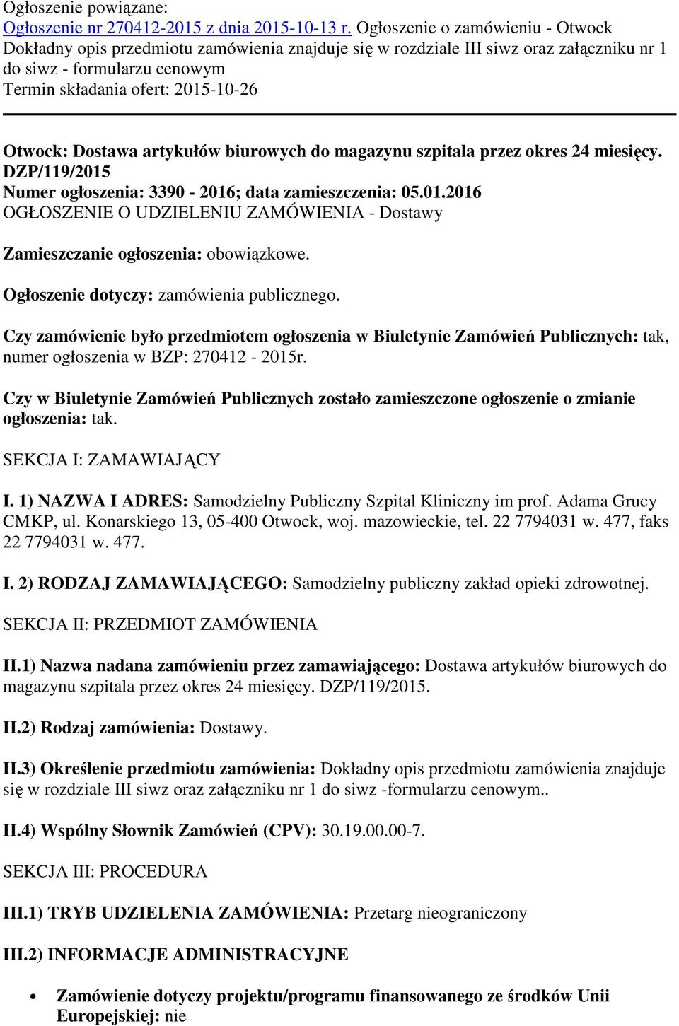 Dostawa artykułów biurowych do magazynu szpitala przez okres 24 miesięcy. DZP/119/2015 Numer ogłoszenia: 3390-2016; data zamieszczenia: 05.01.2016 OGŁOSZENIE O UDZIELENIU ZAMÓWIENIA - Dostawy Zamieszczanie ogłoszenia: obowiązkowe.