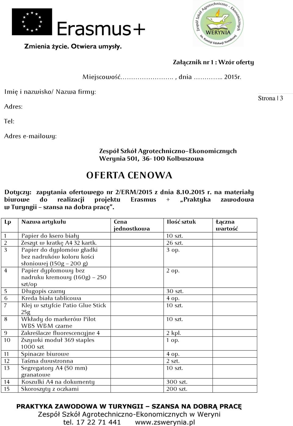 z dnia 8.10.2015 r. na materiały biurowe do realizacji projektu Erasmus + Praktyka zawodowa w Turyngii szansa na dobra pracę.