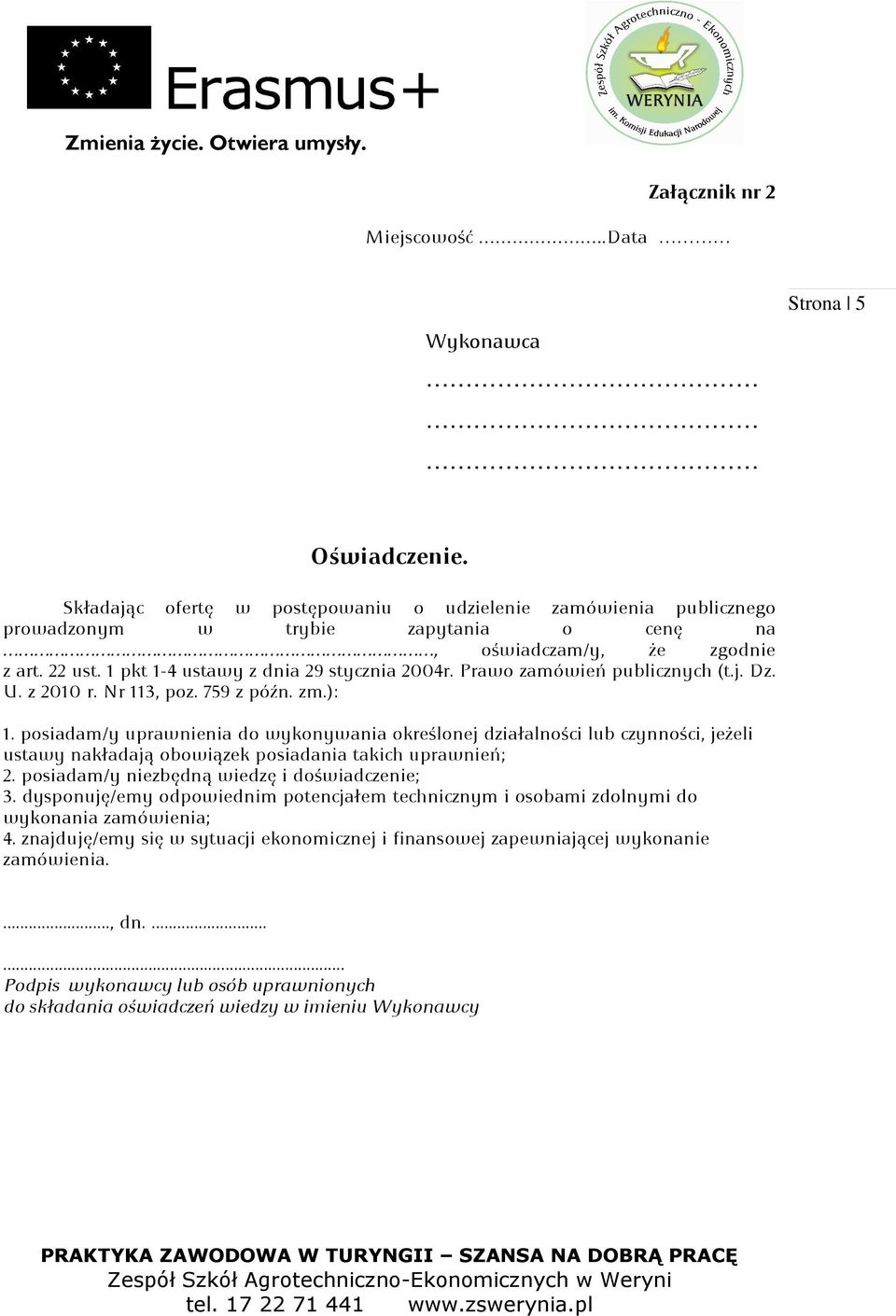 Prawo zamówień publicznych (t.j. Dz. U. z 2010 r. Nr 113, poz. 759 z późn. zm.): 1.