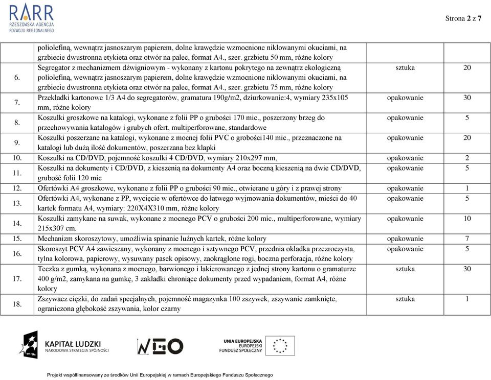 poliolefiną, wewnątrz jasnoszarym papierem, dolne krawędzie wzmocnione niklowanymi okuciami, na grzbiecie dwustronna etykieta oraz otwór na palec, format A4., szer. grzbietu 75 mm, różne kolory 7.