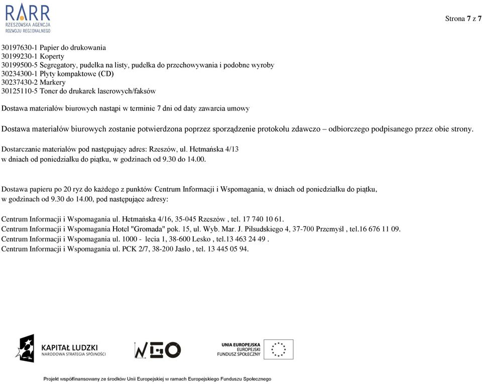 sporządzenie protokołu zdawczo odbiorczego podpisanego przez obie strony. Dostarczanie materiałów pod następujący adres: Rzeszów, ul.