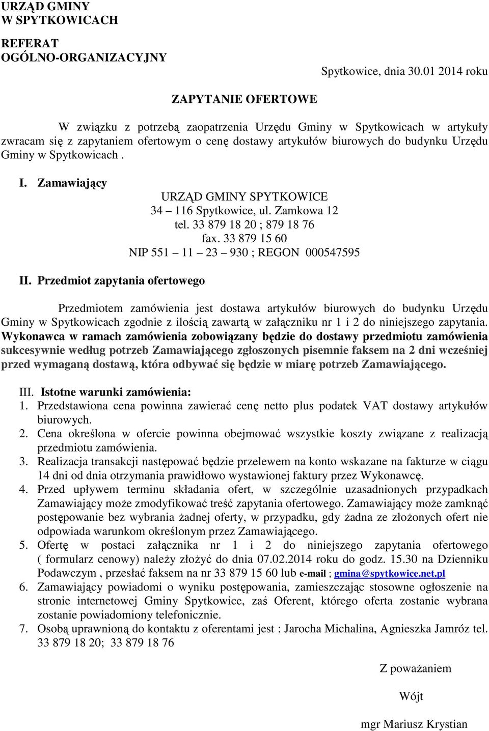 w Spytkowicach. I. Zamawiający URZĄD GMINY SPYTKOWICE 34 116 Spytkowice, ul. Zamkowa 12 tel. 33 879 18 20 ; 879 18 76 fax. 33 879 15 60 NIP 551 11 23 930 ; REGON 000547595 II.