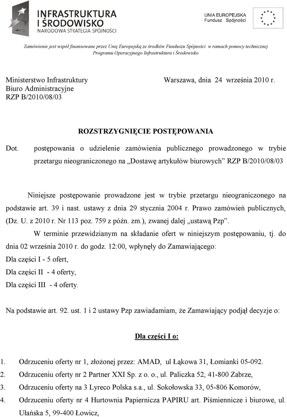 postępowania o udzielenie zamówienia publicznego prowadzonego w trybie przetargu nieograniczonego na Dostawę artykułów biurowych RZP B/2010/08/03 Niniejsze postępowanie prowadzone jest w trybie