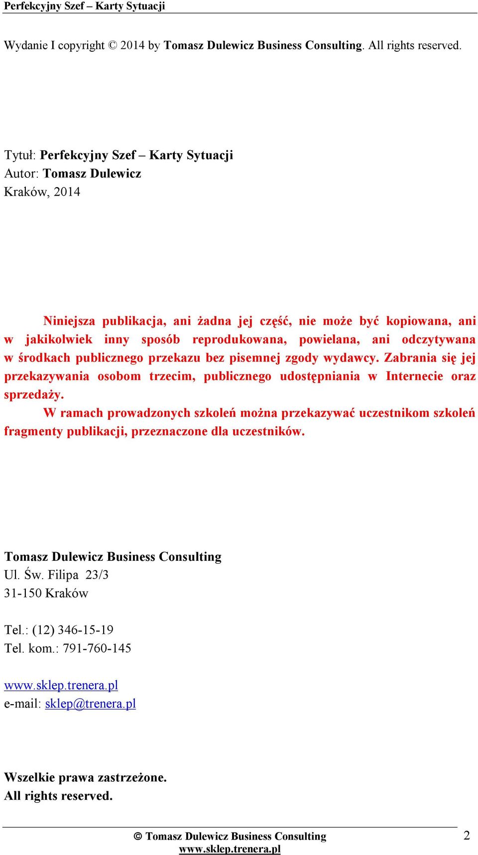 powielana, ani odczytywana w środkach publicznego przekazu bez pisemnej zgody wydawcy. Zabrania się jej przekazywania osobom trzecim, publicznego udostępniania w Internecie oraz sprzedaży.