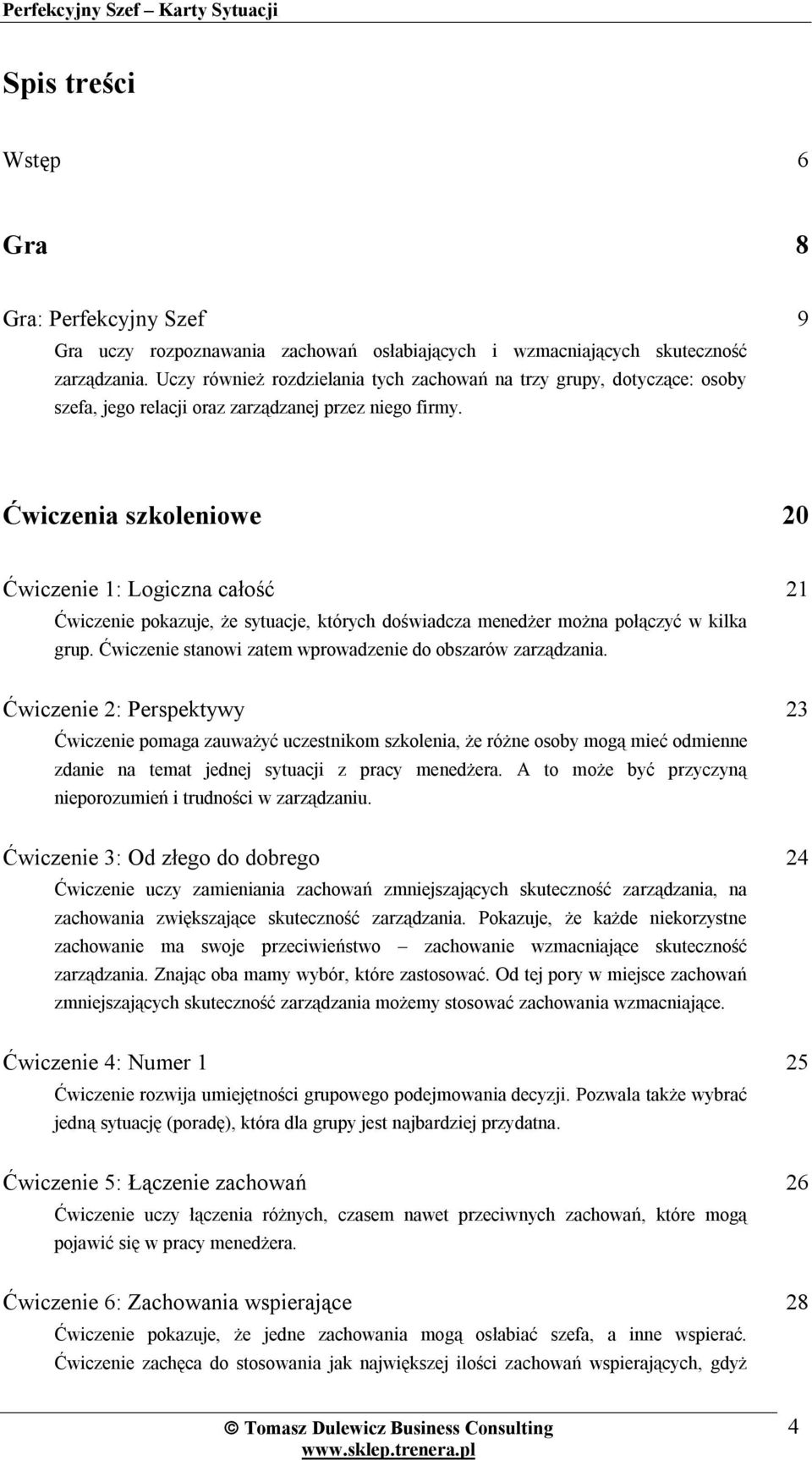 9 Ćwiczenia szkoleniowe 20 Ćwiczenie 1: Logiczna całość Ćwiczenie pokazuje, że sytuacje, których doświadcza menedżer można połączyć w kilka grup.