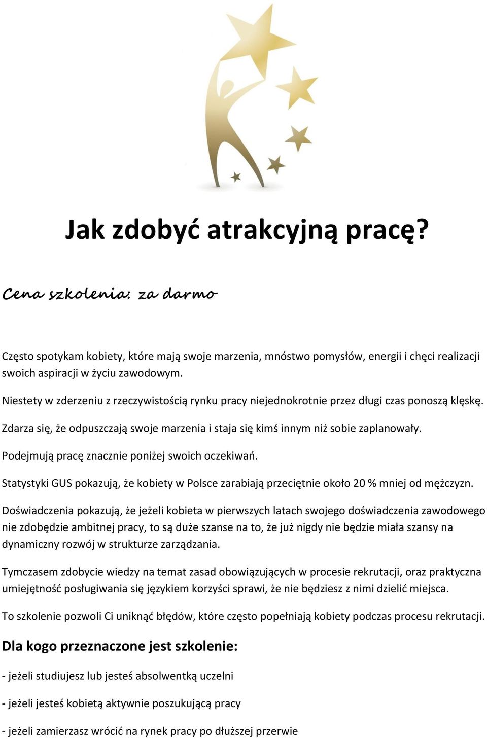 Podejmują pracę znacznie poniżej swoich oczekiwań. Statystyki GUS pokazują, że kobiety w Polsce zarabiają przeciętnie około 20 % mniej od mężczyzn.