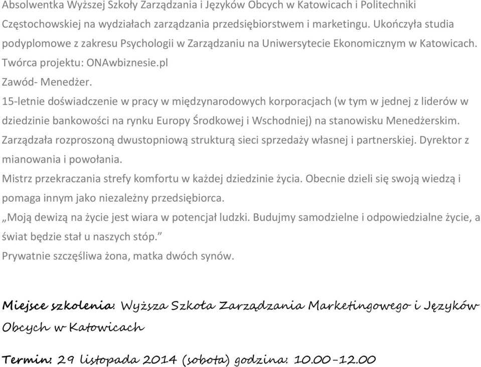 15-letnie doświadczenie w pracy w międzynarodowych korporacjach (w tym w jednej z liderów w dziedzinie bankowości na rynku Europy Środkowej i Wschodniej) na stanowisku Menedżerskim.