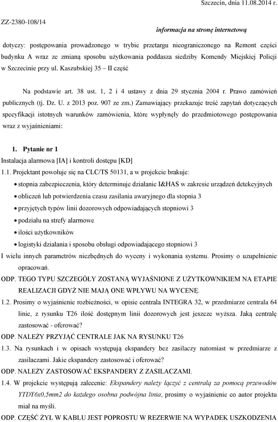 Komendy Miejskiej Policji w Szczecinie przy ul. Kaszubskiej 35 II część Na podstawie art. 38 ust. 1, 2 i 4 ustawy z dnia 29 stycznia 2004 r. Prawo zamówień publicznych (tj. Dz. U. z 2013 poz.