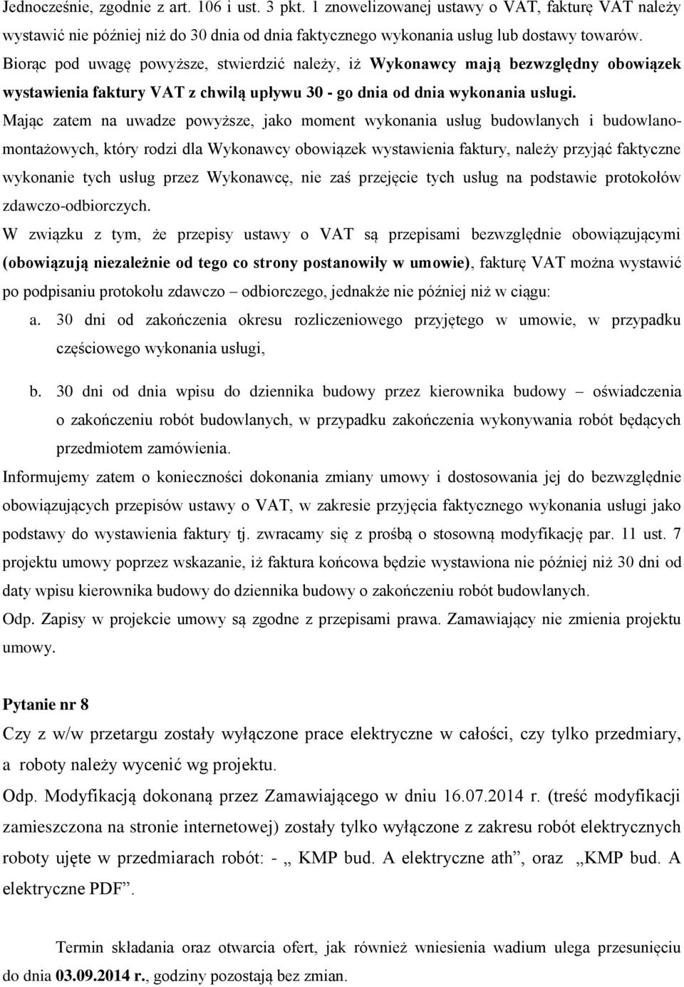 Mając zatem na uwadze powyższe, jako moment wykonania usług budowlanych i budowlanomontażowych, który rodzi dla Wykonawcy obowiązek wystawienia faktury, należy przyjąć faktyczne wykonanie tych usług