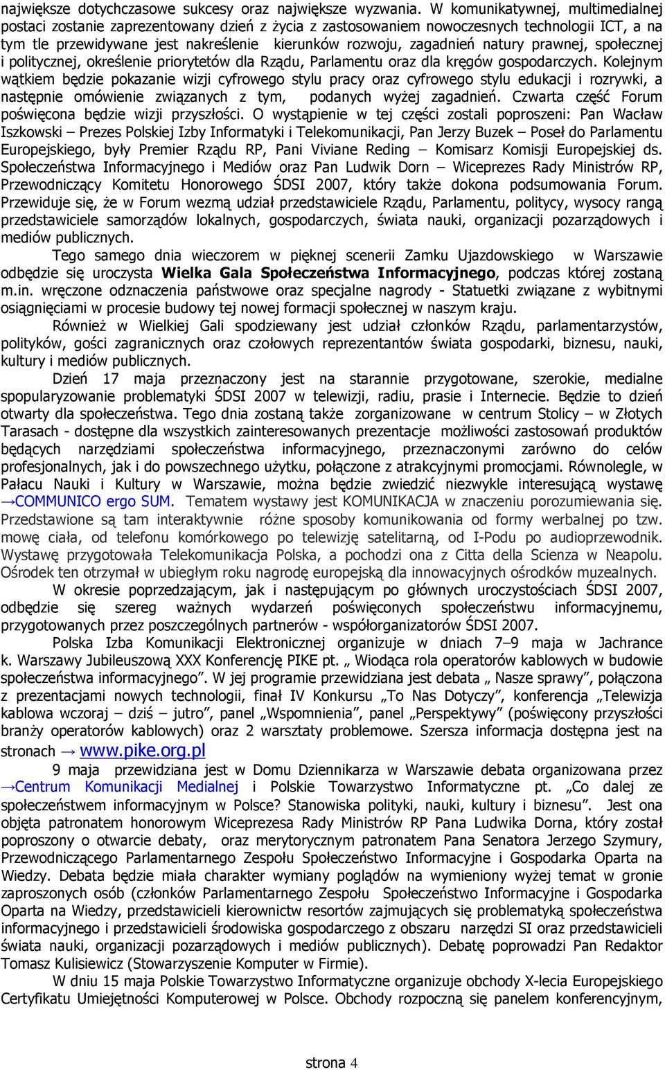 natury prawnej, społecznej i politycznej, określenie priorytetów dla Rządu, Parlamentu oraz dla kręgów gospodarczych.