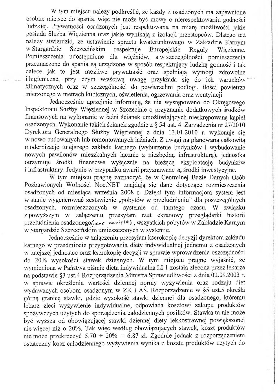 Dlatego też należy stwierdzić, że ustawienie sprzętu kwaterunkowego w Zakładzie Karnym w Stargardzie Szczecińskim respektuje Europejskie Reguły Więzienne.