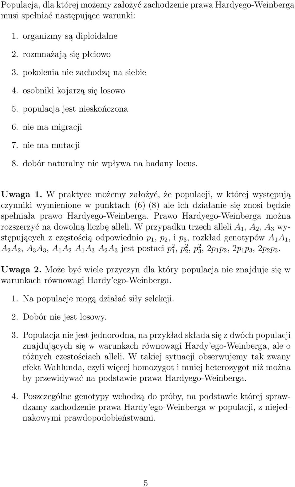 W praktyce możemy założyć, że populacji, w której występują czynniki wymienione w punktach(6)-(8) ale ich działanie się znosi będzie spełniała prawo Hardyego-Weinberga.