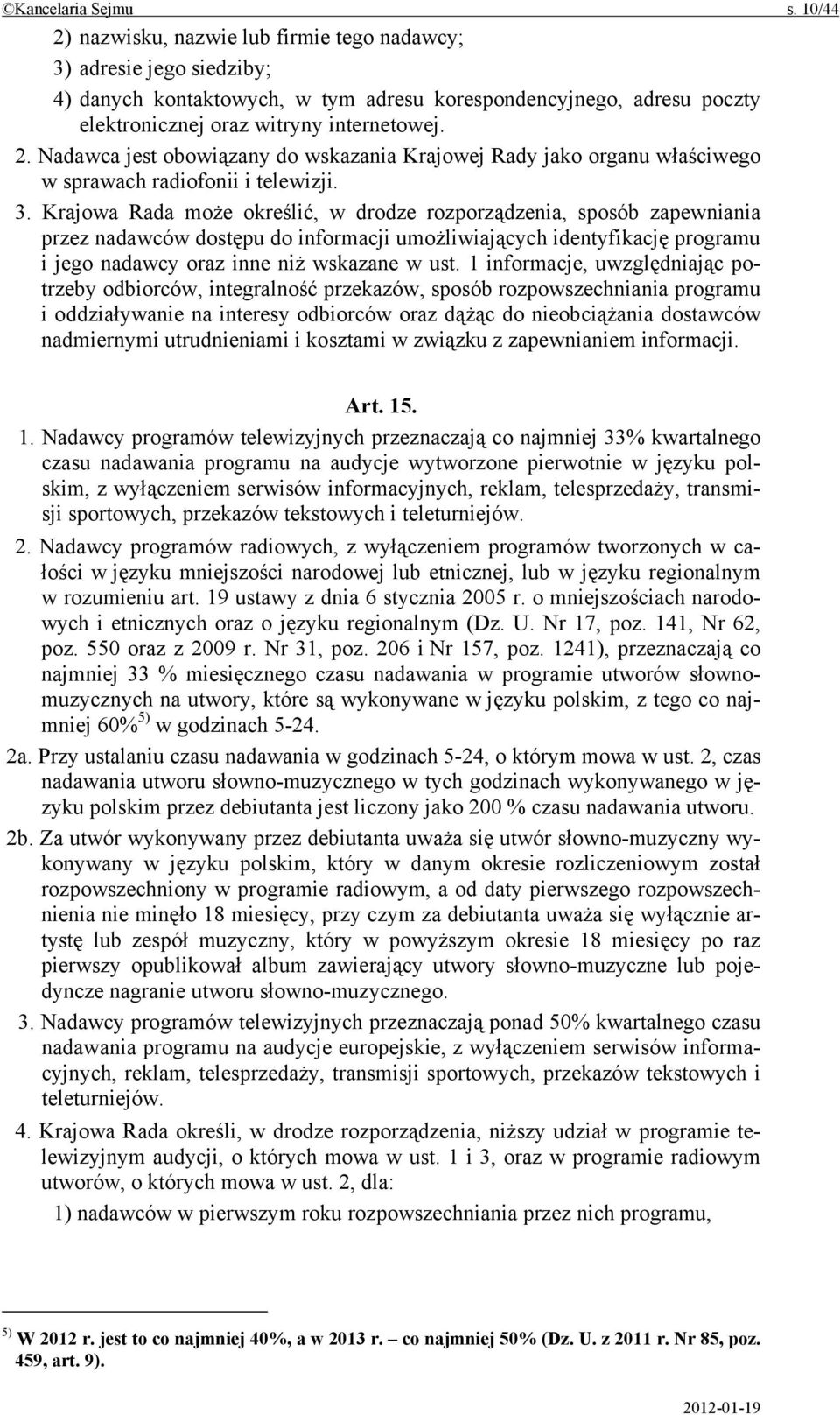 3. Krajowa Rada może określić, w drodze rozporządzenia, sposób zapewniania przez nadawców dostępu do informacji umożliwiających identyfikację programu i jego nadawcy oraz inne niż wskazane w ust.