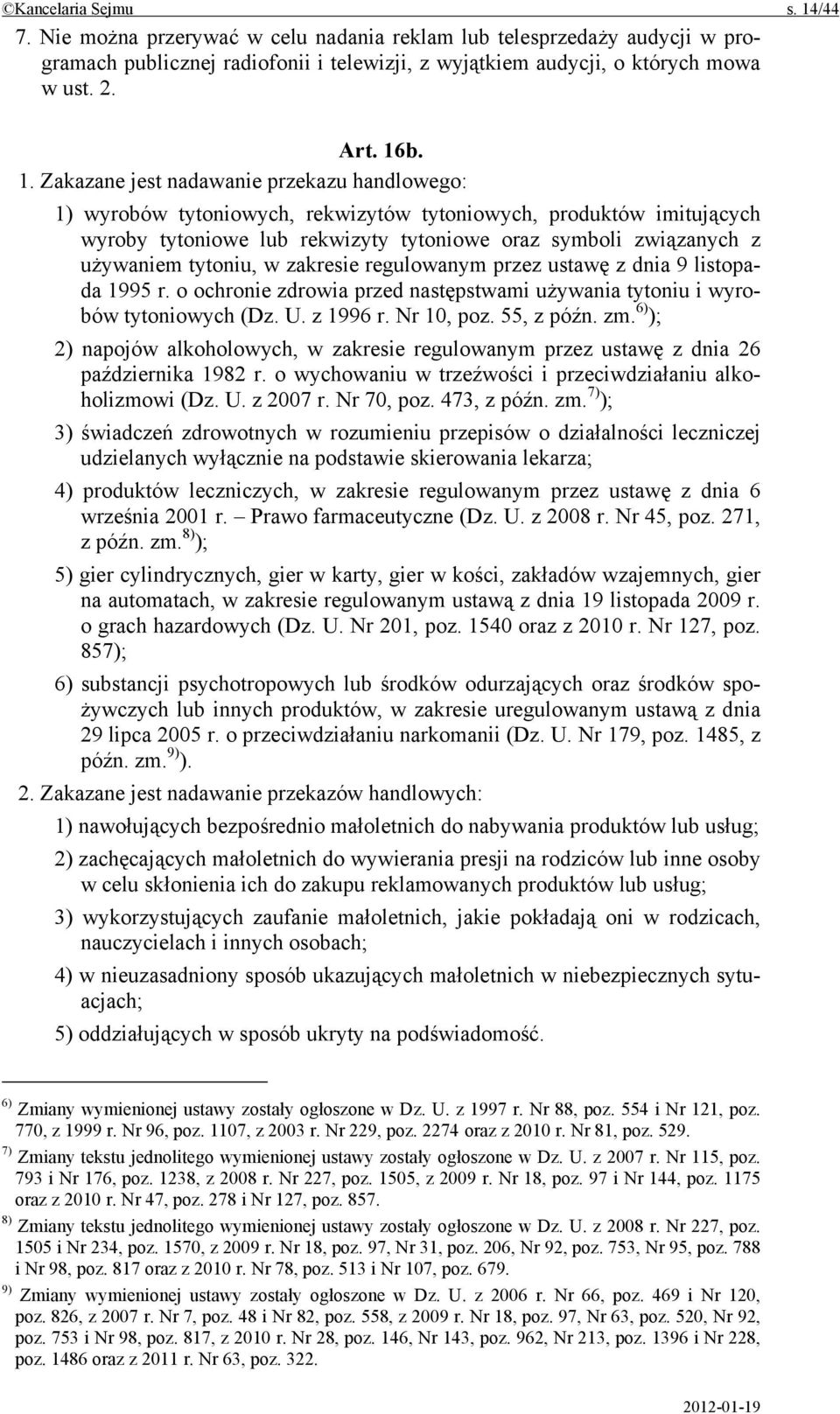 tytoniu, w zakresie regulowanym przez ustawę z dnia 9 listopada 1995 r. o ochronie zdrowia przed następstwami używania tytoniu i wyrobów tytoniowych (Dz. U. z 1996 r. Nr 10, poz. 55, z późn. zm.