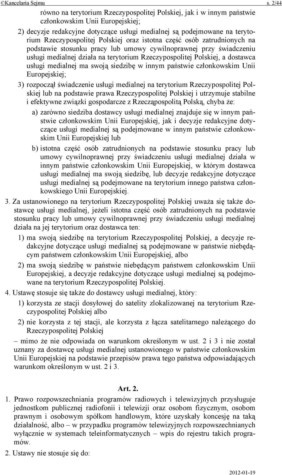 Rzeczypospolitej Polskiej oraz istotna część osób zatrudnionych na podstawie stosunku pracy lub umowy cywilnoprawnej przy świadczeniu usługi medialnej działa na terytorium Rzeczypospolitej Polskiej,