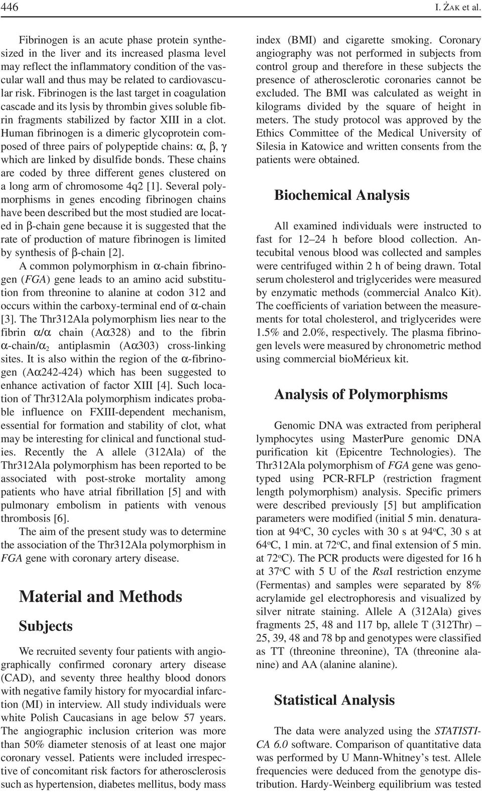risk. Fibrinogen is the last target in coagulation cascade and its lysis by thrombin gives soluble fib rin fragments stabilized by factor XIII in a clot.