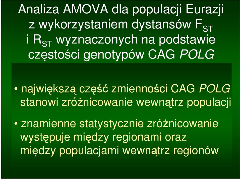 regionami 1,08 (0,0001) Pomiędzy populacjami w obrębie regionów 6,61 (0,0105) Pomiędzy osobnikami wewnątrz populacji znamienne statystycznie