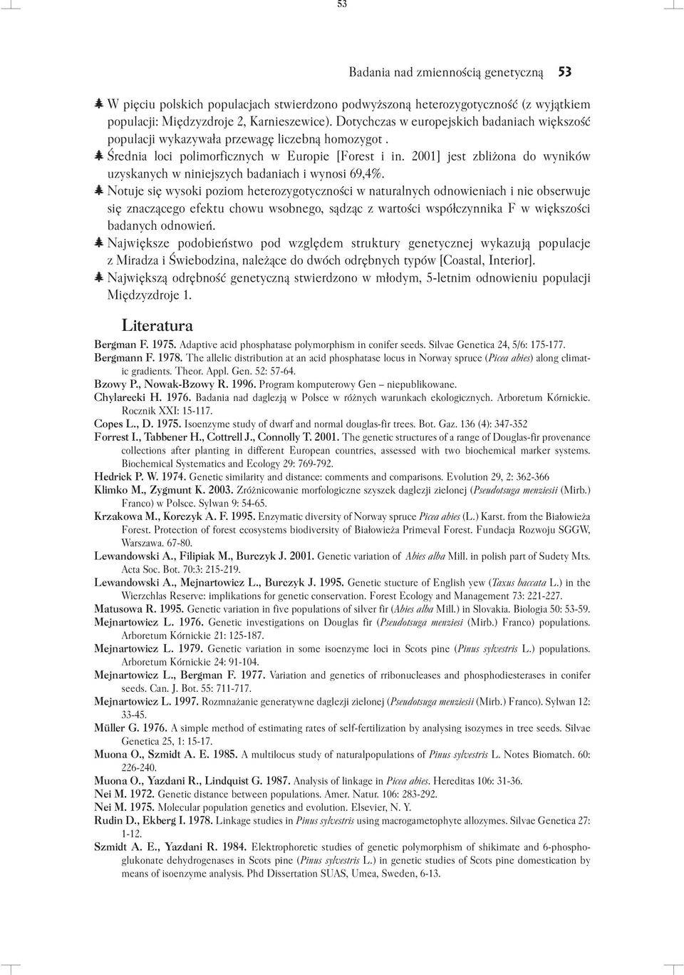 2001] jest zbliżona do wyników uzyskanych w niniejszych badaniach i wynosi 69,4%.