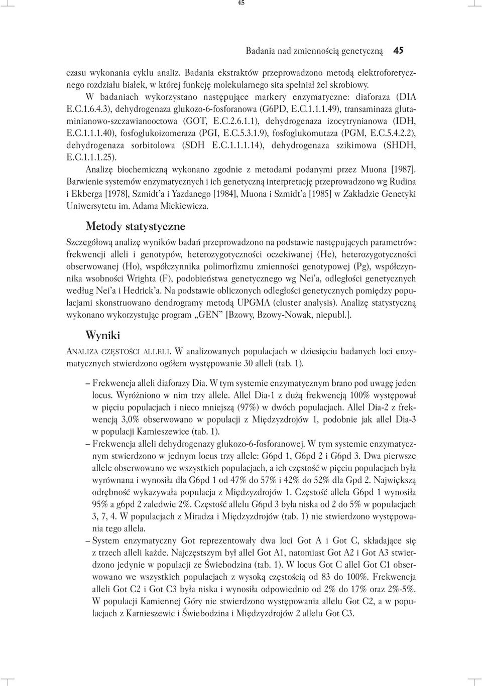 W badaniach wykorzystano następujące markery enzymatyczne: diaforaza (DIA E.C.1.6.4.3), dehydrogenaza glukozo 6 fosforanowa (G6PD, E.C.1.1.1.49), transaminaza gluta minianowo szczawianooctowa (GOT, E.