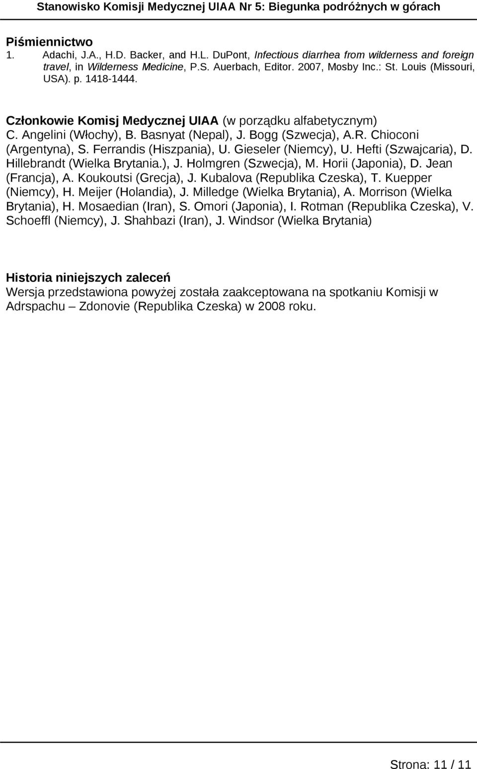 Gieseler (Niemcy), U. Hefti (Szwajcaria), D. Hillebrandt (Wielka Brytania.), J. Hlmgren (Szwecja), M. Hrii (Japnia), D. Jean (Francja), A. Kukutsi (Grecja), J. Kubalva (Republika Czeska), T.
