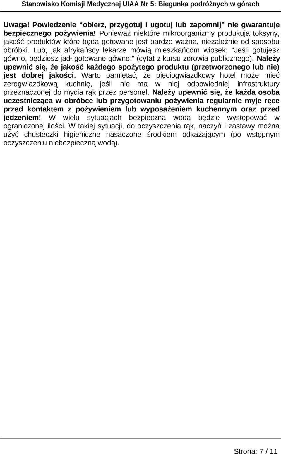 Lub, jak afrykańscy lekarze mówią mieszkańcm wisek: Jeśli gtujesz gówn, będziesz jadł gtwane gówn! (cytat z kursu zdrwia publiczneg).