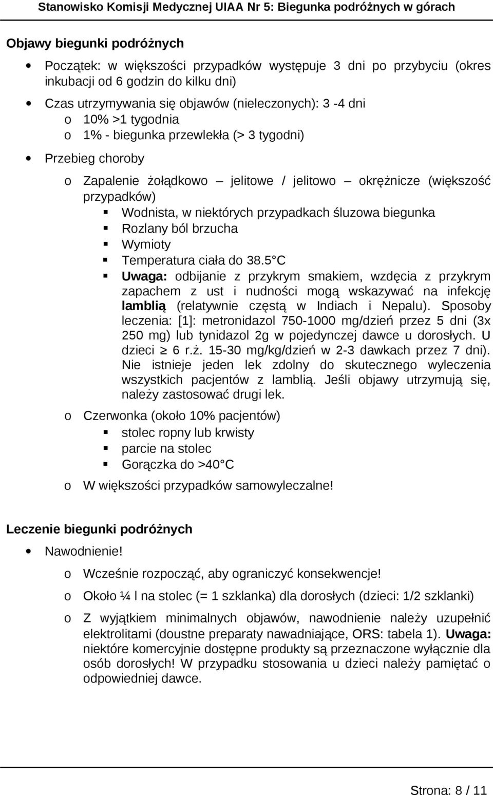 Temperatura ciała d 38.5 C Uwaga: dbijanie z przykrym smakiem, wzdęcia z przykrym zapachem z ust i nudnści mgą wskazywać na infekcję lamblią (relatywnie częstą w Indiach i Nepalu).