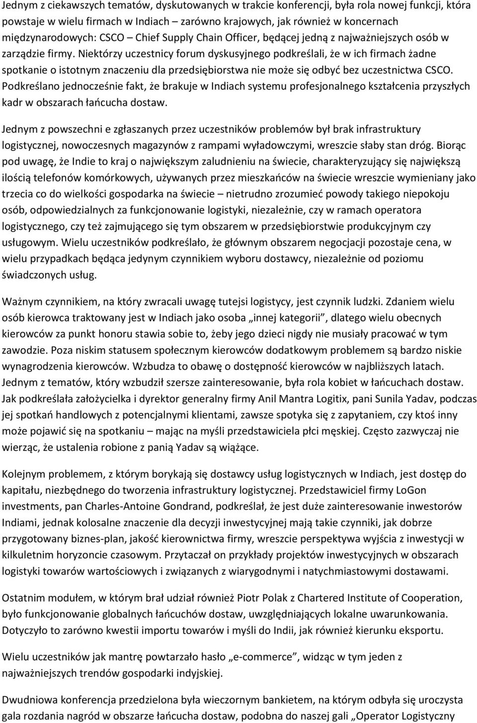 Niektórzy uczestnicy forum dyskusyjnego podkreślali, że w ich firmach żadne spotkanie o istotnym znaczeniu dla przedsiębiorstwa nie może się odbyć bez uczestnictwa CSCO.