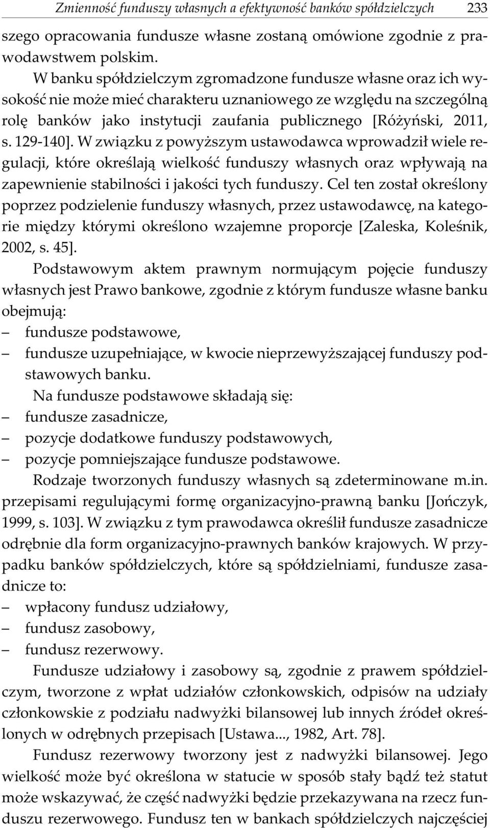 129-140]. W zwi¹zku z powy szym ustawodawca wprowadzi³ wiele regulacji, które okreœlaj¹ wielkoœæ funduszy w³asnych oraz wp³ywaj¹ na zapewnienie stabilnoœci i jakoœci tych funduszy.