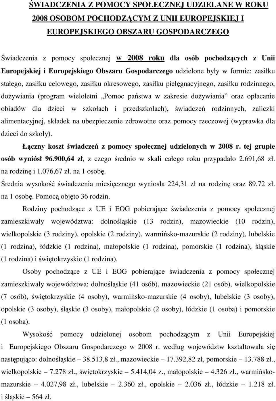 (program wieloletni Pomoc państwa w zakresie doŝywiania oraz opłacanie obiadów dla dzieci w szkołach i przedszkolach), świadczeń rodzinnych, zaliczki alimentacyjnej, składek na ubezpieczenie