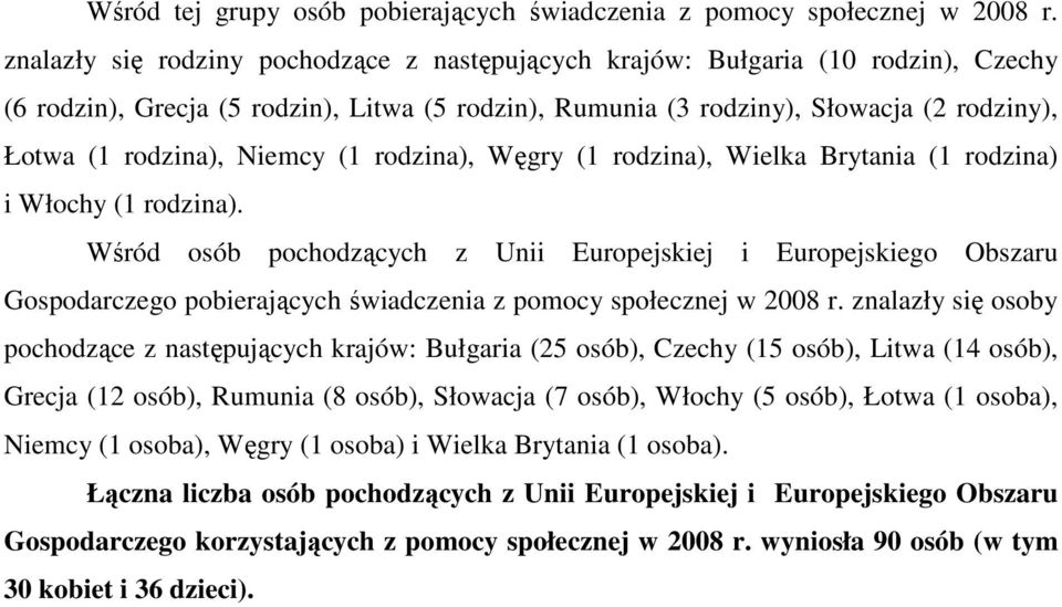 Niemcy (1 rodzina), Węgry (1 rodzina), Wielka Brytania (1 rodzina) i Włochy (1 rodzina).