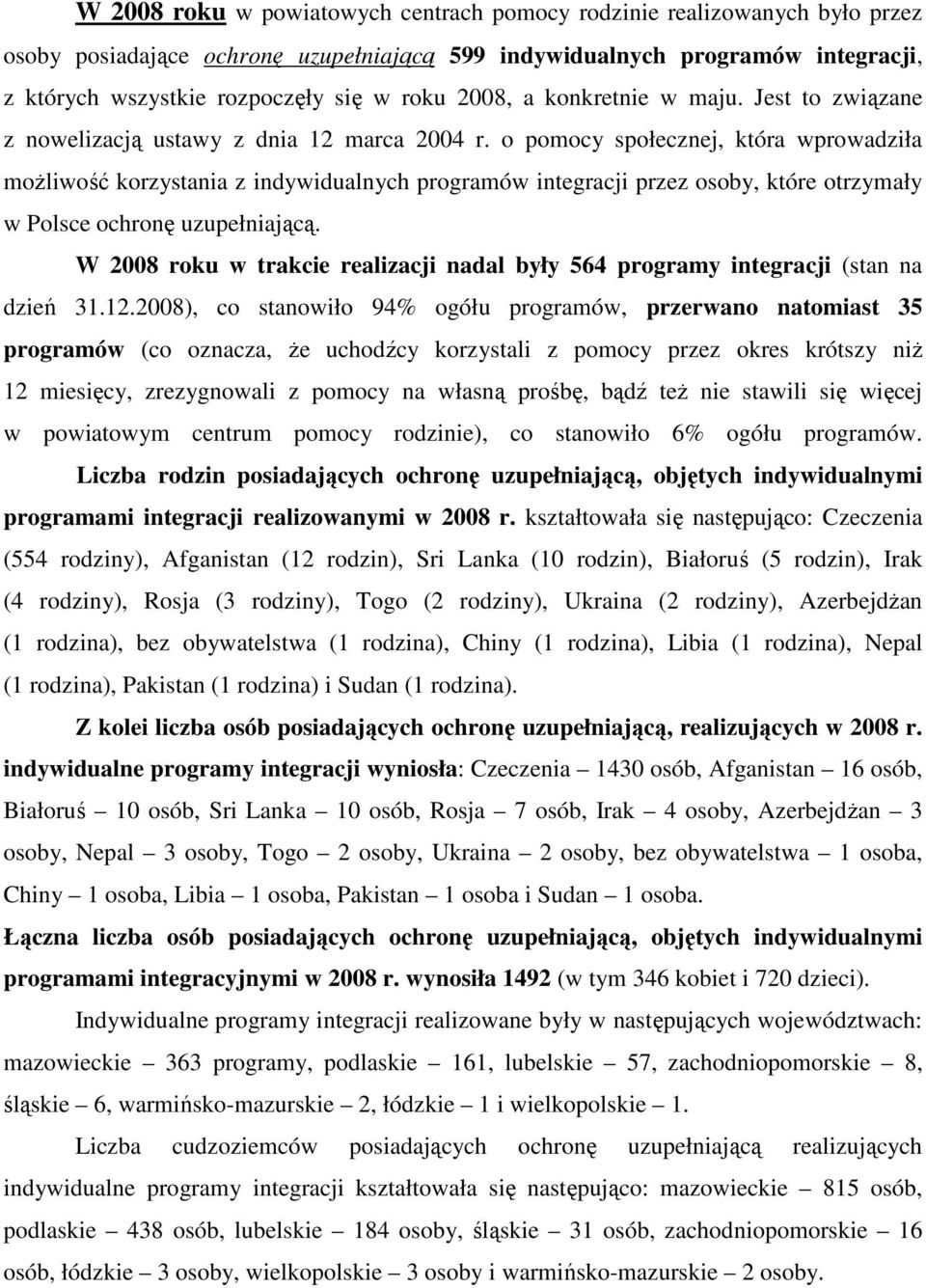 o pomocy społecznej, która wprowadziła moŝliwość korzystania z indywidualnych programów integracji przez osoby, które otrzymały w Polsce ochronę uzupełniającą.