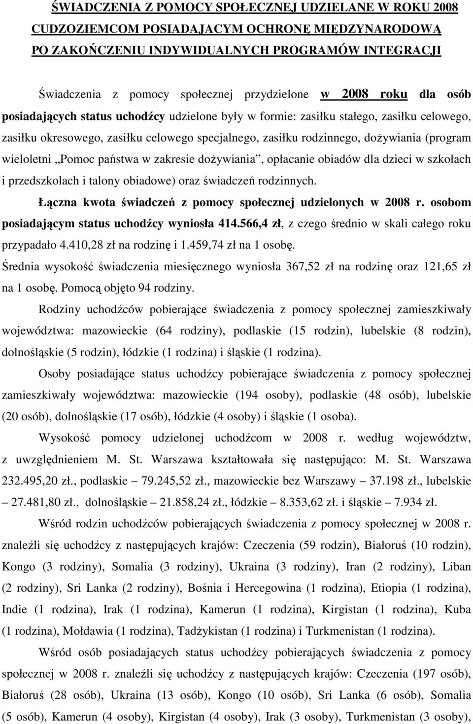 (program wieloletni Pomoc państwa w zakresie doŝywiania, opłacanie obiadów dla dzieci w szkołach i przedszkolach i talony obiadowe) oraz świadczeń rodzinnych.