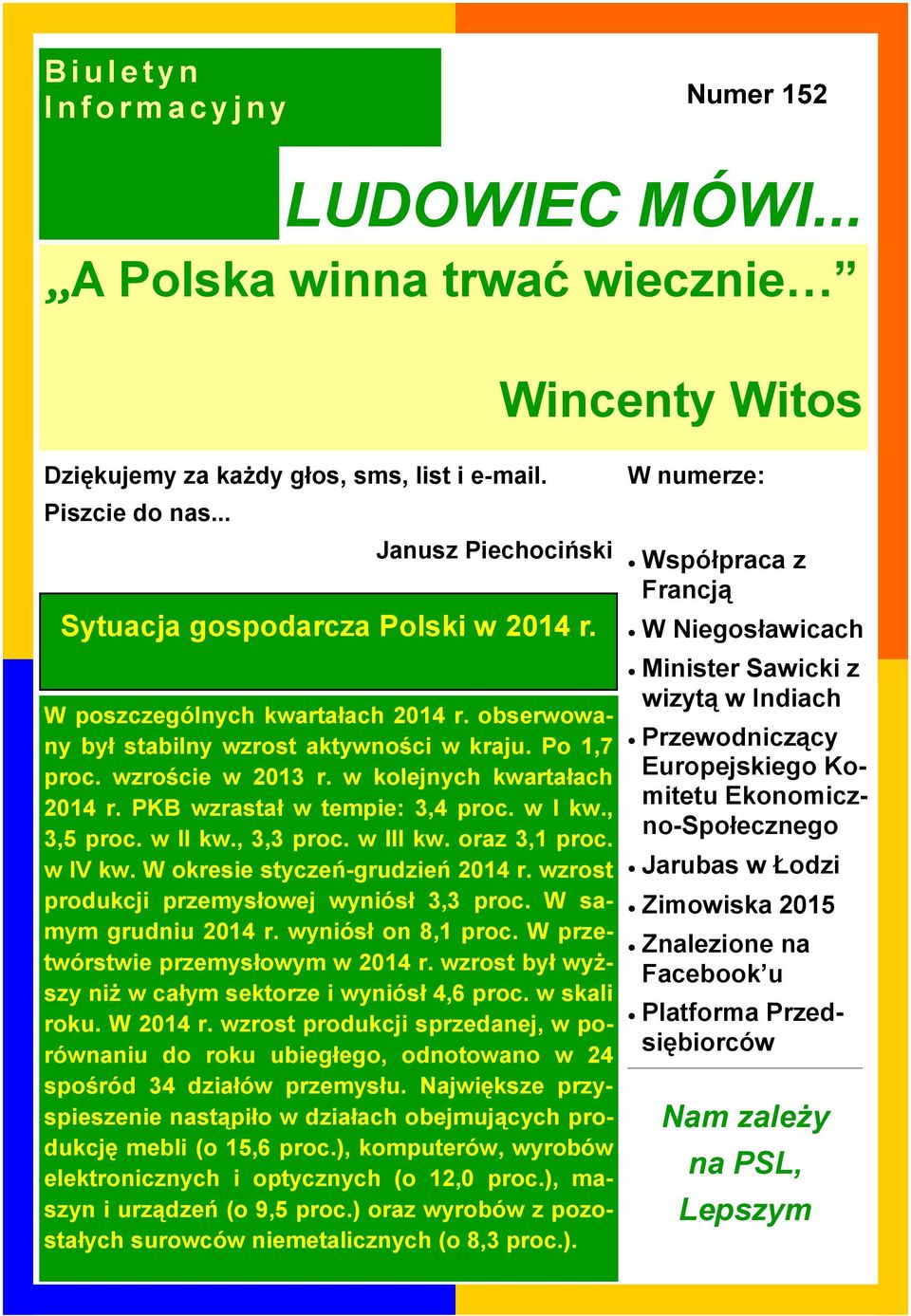 w kolejnych kwartałach 2014 r. PKB wzrastał w tempie: 3,4 proc. w I kw., 3,5 proc. w II kw., 3,3 proc. w III kw. oraz 3,1 proc. w IV kw. W okresie styczeń-grudzień 2014 r.