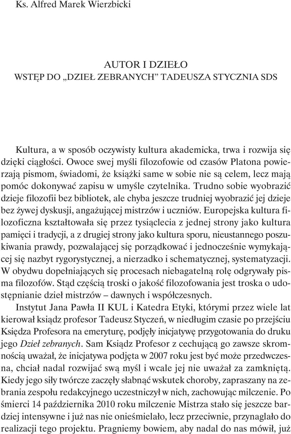 Trudno sobie wyobrazić dzieje filozofii bez bibliotek, ale chyba jeszcze trudniej wyobrazić jej dzieje bez żywej dyskusji, angażującej mistrzów i uczniów.