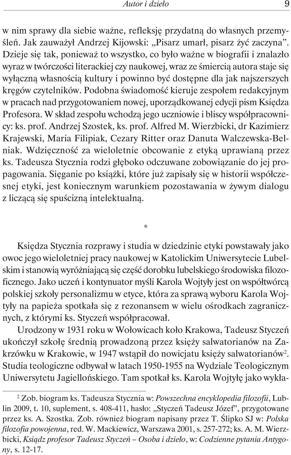 dostępne dla jak najszerszych kręgów czytelników. Podobna świadomość kieruje zespołem redakcyjnym w pracach nad przygotowaniem nowej, uporządkowanej edycji pism Księdza Profesora.