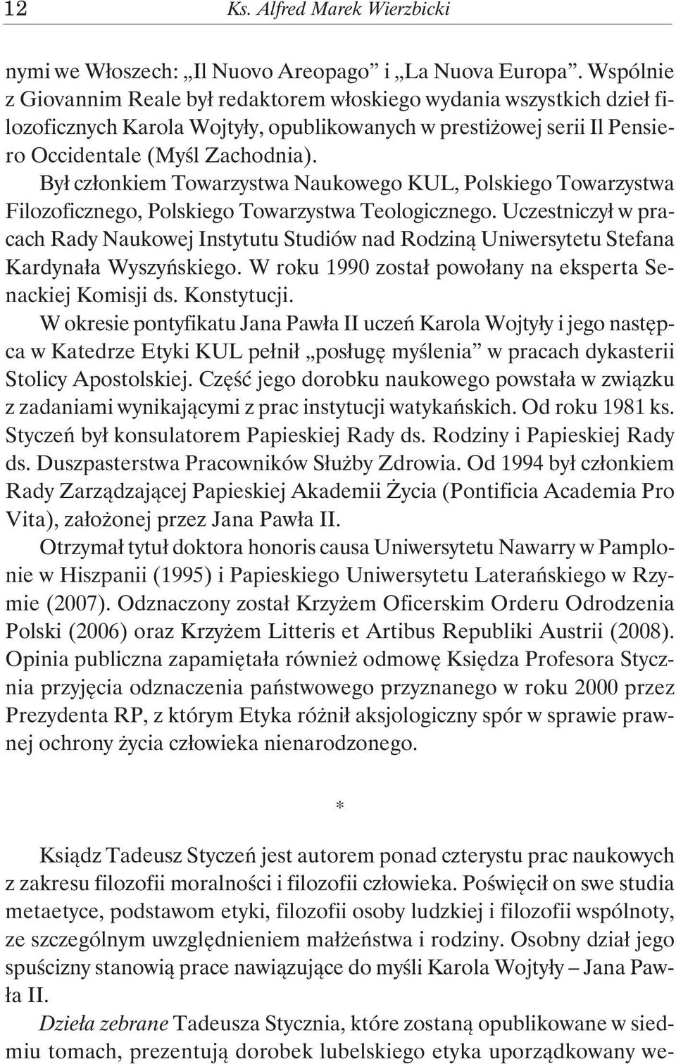 Był członkiem Towarzystwa Naukowego KUL, Polskiego Towarzystwa Filozoficznego, Polskiego Towarzystwa Teologicznego.