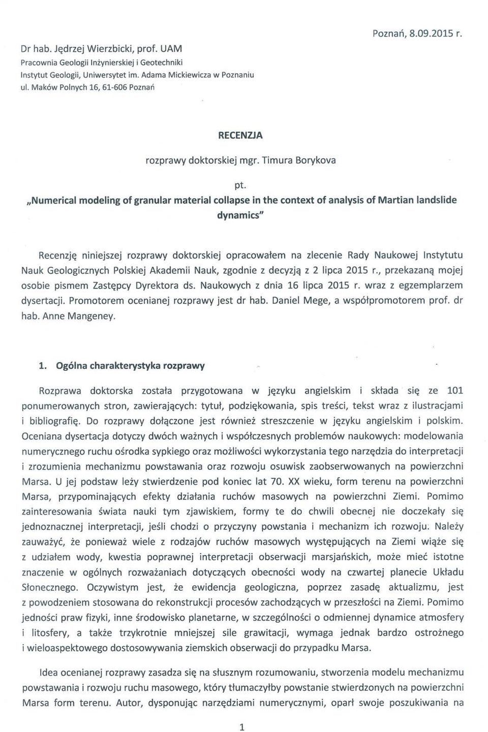 dynamics" landslide Recenzj~ niniejszej rozprawy doktorskiej opracowatem na zlecenie Rady Naukowej Instytutu Nauk Geologicznych Polskiej Akademii Nauk, zgodnie z decyzjq z 2 lipca 2015 L, przekazanq